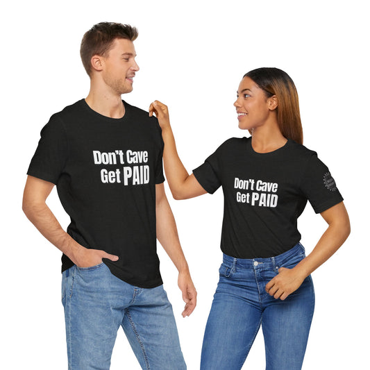 Don’t Cave Get Paid T-shirt